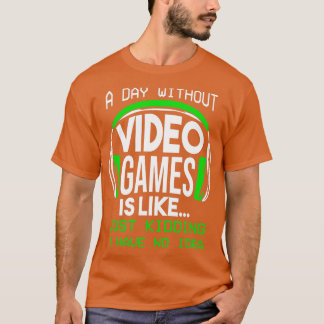 A Day Without Video Games Funny Gaming Boys Gift T-Shirt