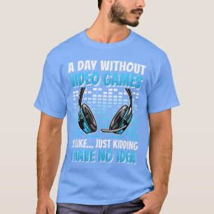 A Day Without Video Games Funny Gaming Lover Men B T-Shirt