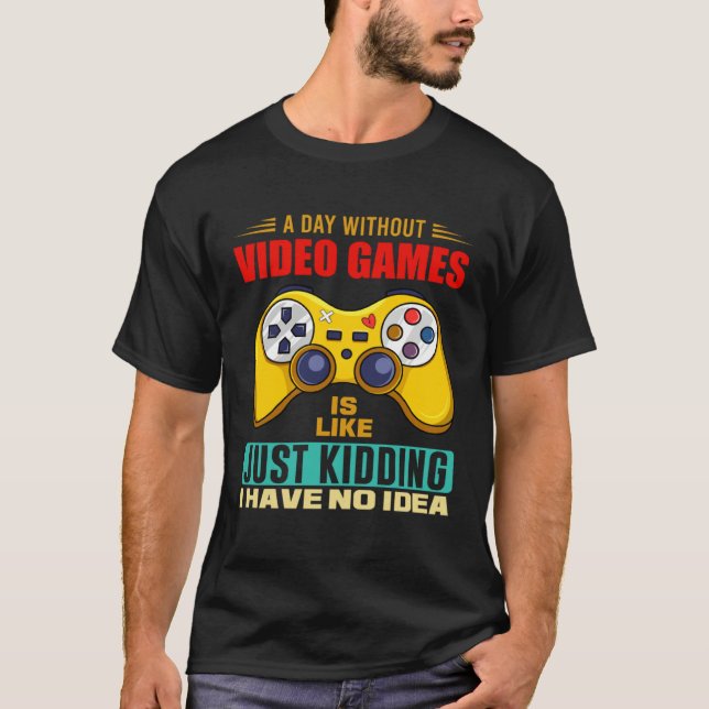 A Day Without Video Games Funny Video Gamer 14 T-Shirt (Front)