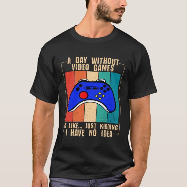 A Day Without Video Games Funny Video Gamer 35 T-Shirt (Front)