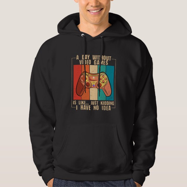 A Day Without Video Games Funny Video Gamer 48 Hoodie (Front)