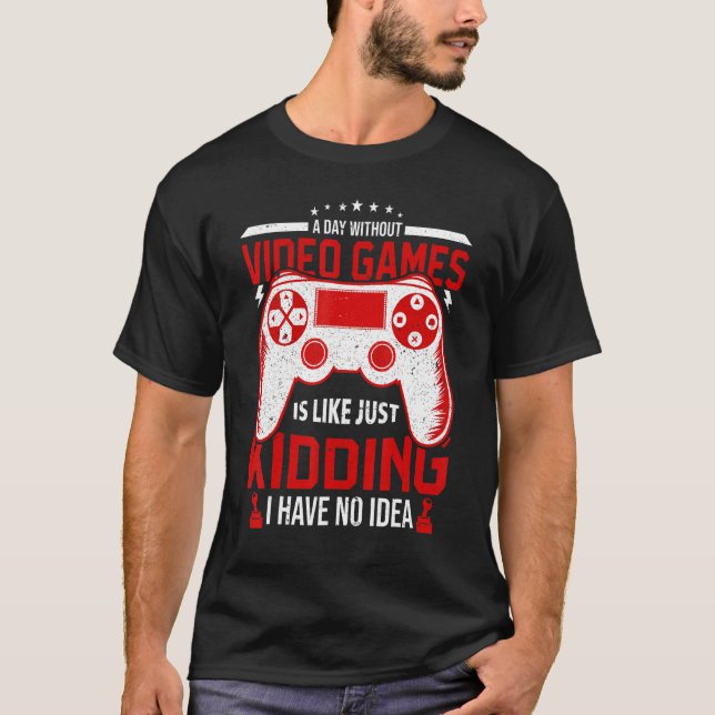 A Day Without Video Games Funny Video Gamer Gaming T-Shirt (Front)