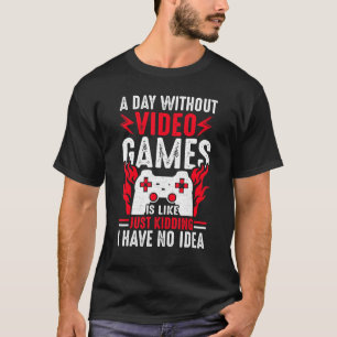 A Day Without Video Games Funny Video Gamer Gift G T-Shirt