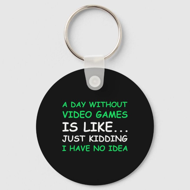 A Day Without Video Games Funny Video Gamer Gift M Key Ring (Front)
