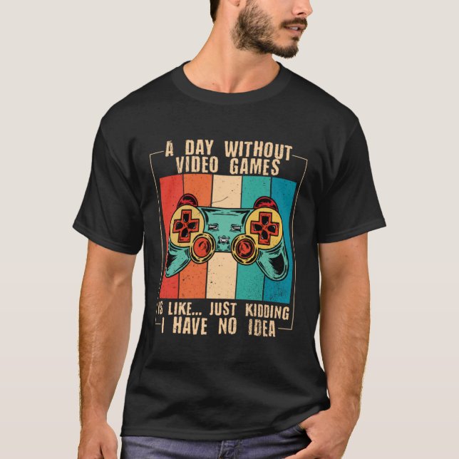 A Day Without Video Games Funny Video Gamer Pullov T-Shirt (Front)
