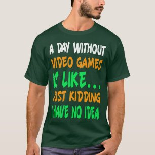 A Day Without Video Games Funny Video Gamer T-Shirt