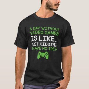 A Day Without Video Games Funny Video Gamer T-Shirt