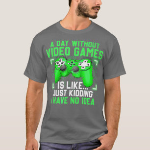 A Day Without Video Games Funny Video Gaming Gift T-Shirt
