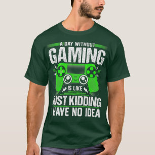 A Day Without Video Games Funny Video  Gift Men Wo T-Shirt
