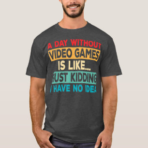 A Day Without Video Games Funny Video Retro Gamin T-Shirt