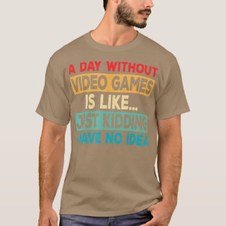 A Day Without Video Games Funny Video Retro Gamin T-Shirt