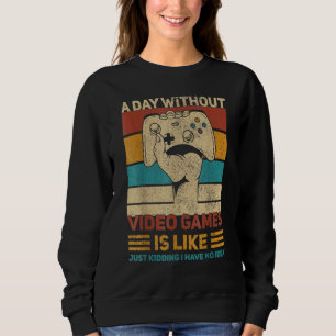 A Day Without Video Games Gamer Funny Gaming Appar Sweatshirt