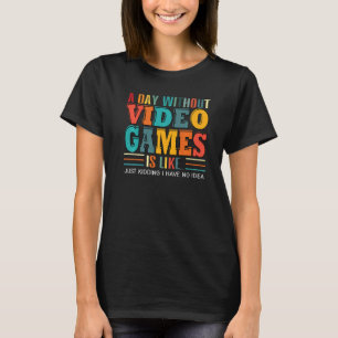 A Day Without Video Games Gaming Funny Gamer Premi T-Shirt