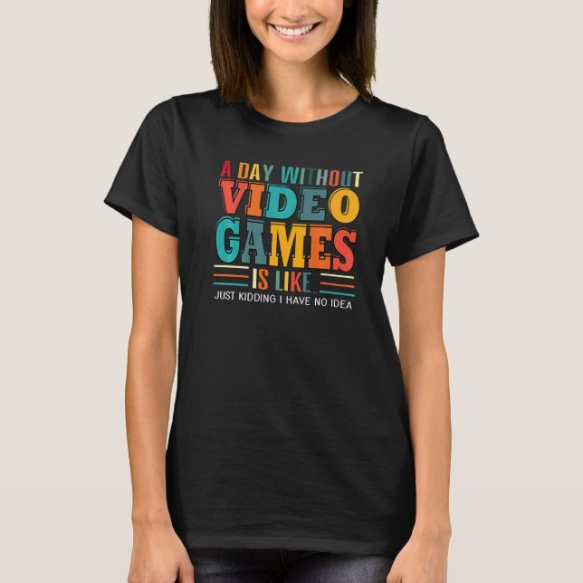 A Day Without Video Games Gaming Funny Gamer Premi T-Shirt (Front)