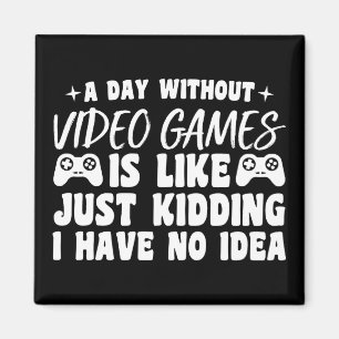 A Day Without Video Games Gaming Lovers Gamer Cool Magnet
