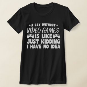 A Day Without Video Games Gaming Lovers Gamer Cool T-Shirt