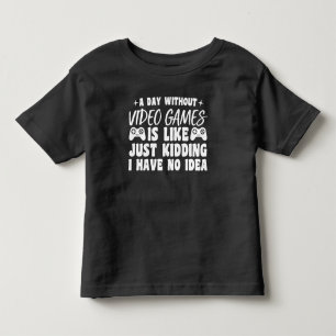 A Day Without Video Games Gaming Lovers Gamer Cool Toddler T-Shirt