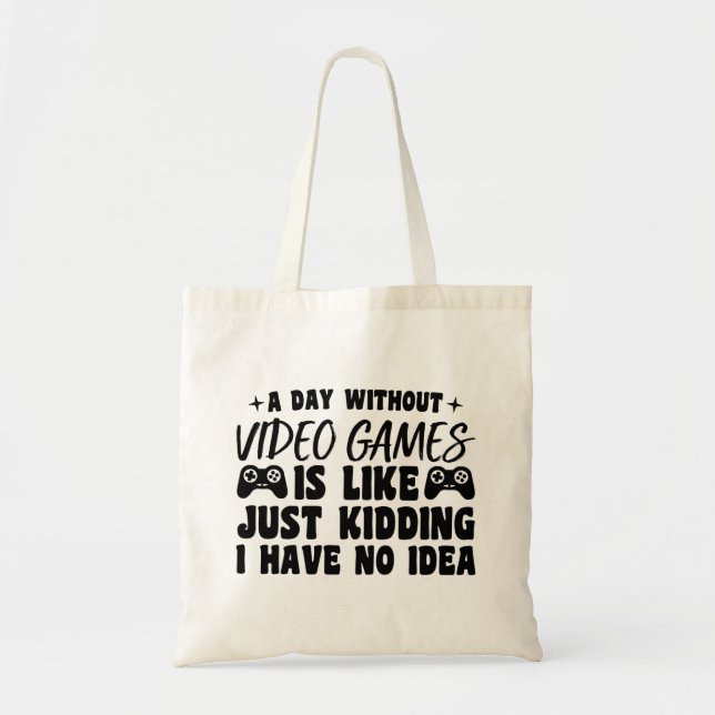 A Day Without Video Games Gaming Lovers Gamer Cool Tote Bag (Front)