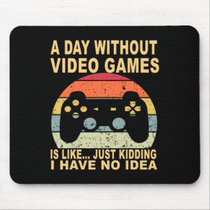 A Day Without Video Games Is Gamer Mouse Mat