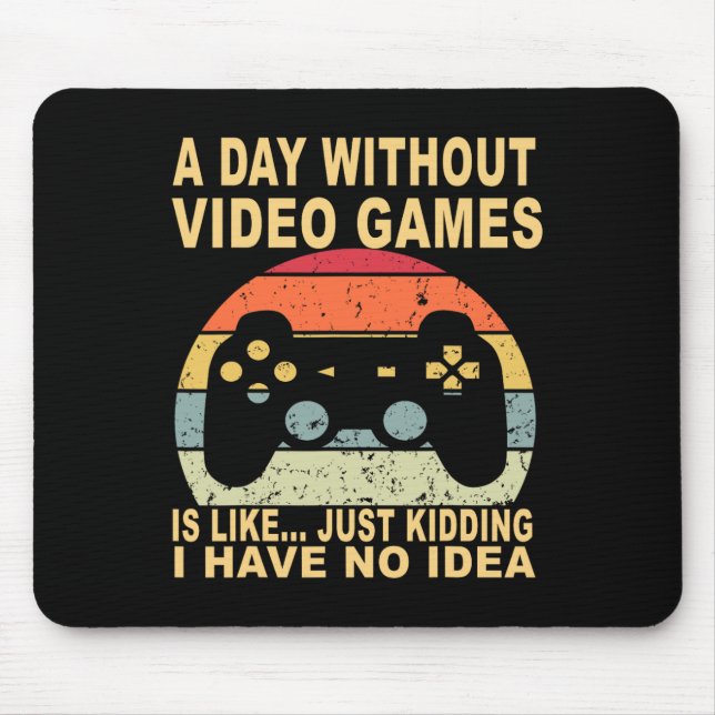 A Day Without Video Games Is Gamer  Mouse Mat (Front)
