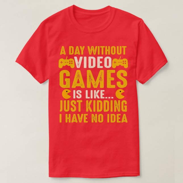 A day without video games is like1 T-Shirt (Design Front)