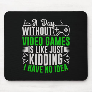 A Day Without Video Games Is Like2 Mouse Mat
