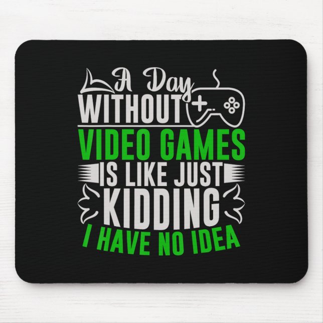 A Day Without Video Games Is Like2  Mouse Mat (Front)