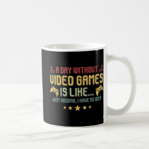 A Day Without Video Games Is Like Fun Video Gamer  Coffee Mug