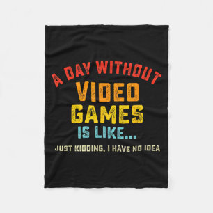 A Day Without Video Games Is Like, Funny Gamer Gif Fleece Blanket
