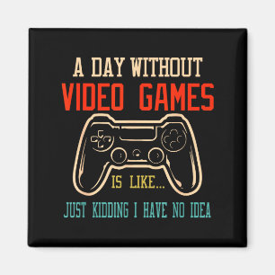 A Day Without Video Games Is Like, Funny Gamer Gif Magnet