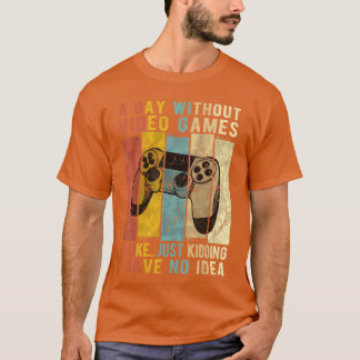 A Day Without Video Games Is Like Funny Gaming Gif T-Shirt