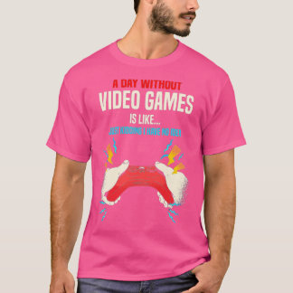 A Day Without Video Games Is Like, Funny  Gifts, G T-Shirt