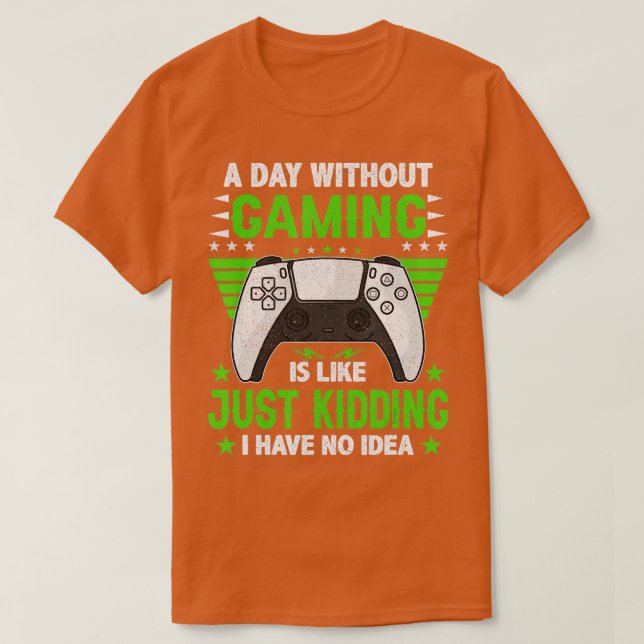 A Day Without Video Games Is Like Funny Video  Gam T-Shirt (Design Front)