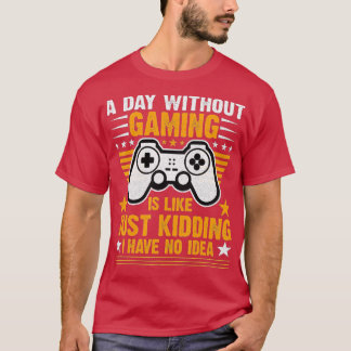 A Day Without Video Games Is Like Funny Video  Gam T-Shirt