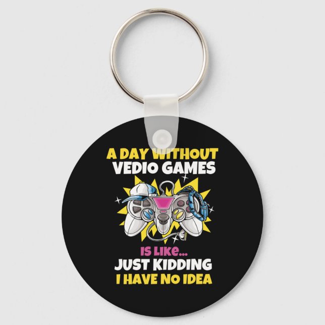 A Day Without Video Games Is Like Funny Video Game Key Ring (Front)
