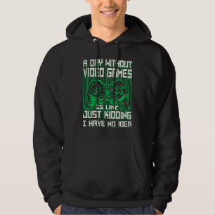 A DAY WITHOUT VIDEO GAMES IS LIKE, GAMER, GAMING HOODIE