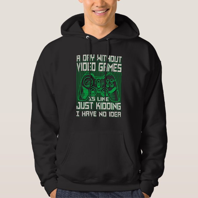 A DAY WITHOUT VIDEO GAMES IS LIKE,  GAMER, GAMING HOODIE (Front)