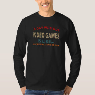 A Day Without Video Games Is Like, Gamer , Gaming T-Shirt