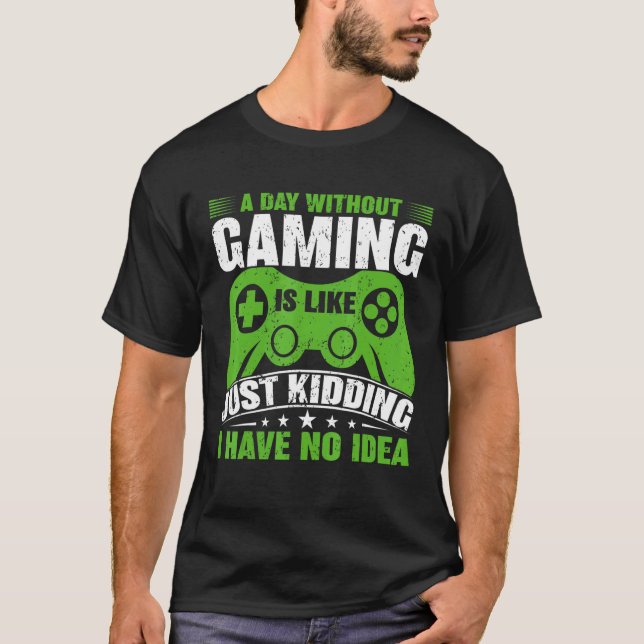 A Day Without Video Games Is Like  Gamer Video Gam T-Shirt (Front)