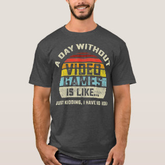 A Day Without Video Games is Like Gaming Funny  Gi T-Shirt