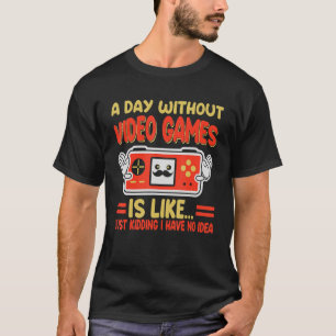 A Day Without Video Games Is Like Gaming Gamer Boy T-Shirt