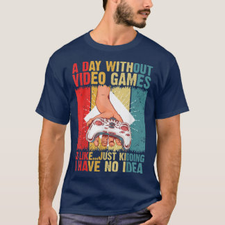 A Day Without Video Games Is Like Shirt Funny Gami