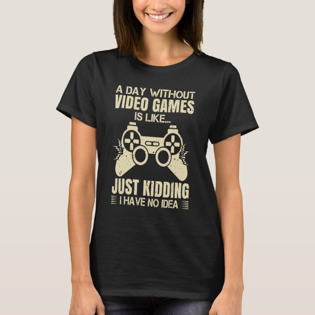 A Day Without Video Games Is Like Video Gamer Retr T-Shirt (Front)