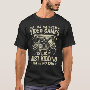 A Day Without Video Games  Retro Video Gamer 17 T-Shirt