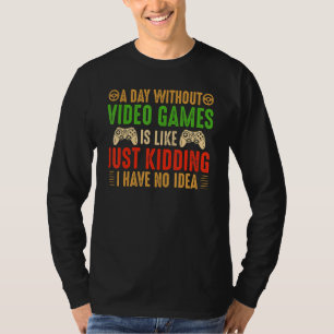 A Day Without Video Games Retro Video Gamer 24 T-Shirt