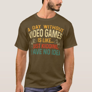 A Day Without Video Games Retro Video  Gift Men Wo T-Shirt