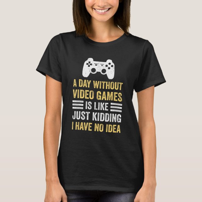 A Day Without Video Games  Saying Video Gamer Gami T-Shirt (Front)
