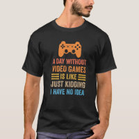 A Day Without Video Games  Saying Video Gamer Gami