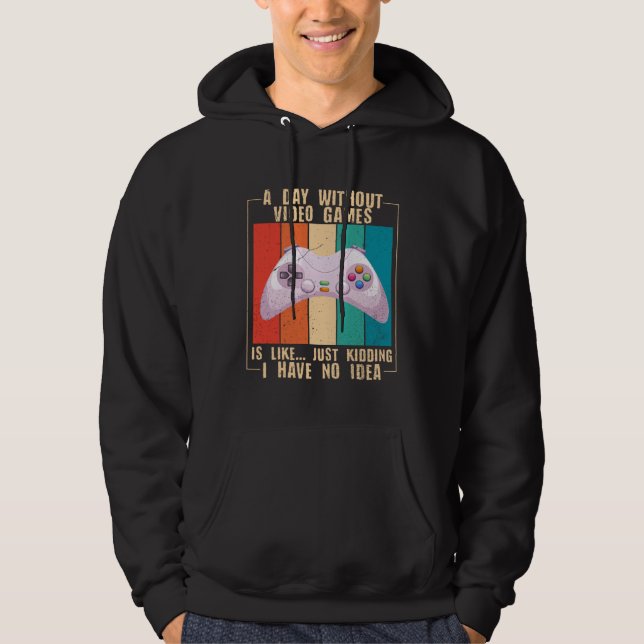 A Day Without Video Games  Video Gamer  16 Hoodie (Front)