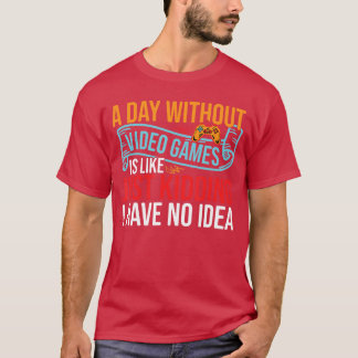 A Day Without Video Games Video Gamer Gaming Boyse T-Shirt